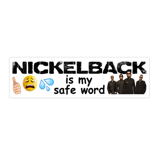 nickelback is my safe word bumper sticker