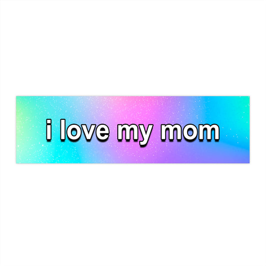 i love my mom bumper sticker