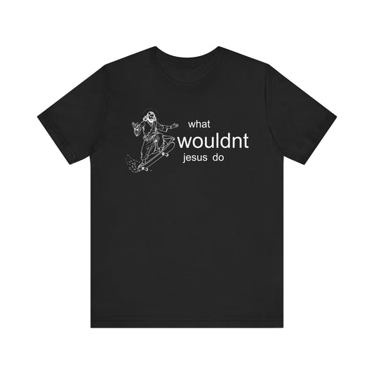 what wouldnt jesus do